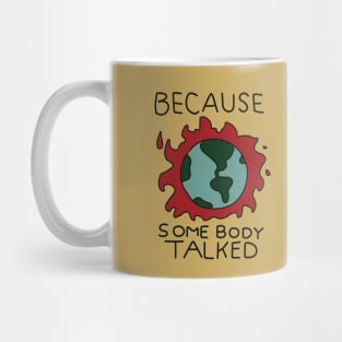 Because Somebody Talked Mug